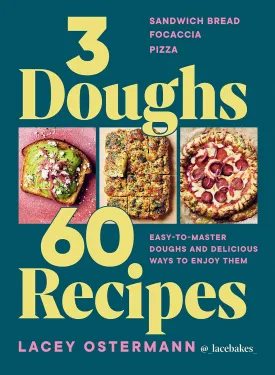 3 Doughs, 60 Recipes: Focaccia, Pizza, Sandwich Bread  Easy-to-master Doughs and Delicious Ways to Enjoy Them Hardcover  March 4, 2025