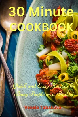 30 Minute Cookbook: Quick and Easy Recipes for Busy People on a Budget: Healthy and Affordable Mediterranean Meals Hardcover  October 20, 2024