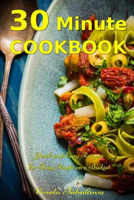 30 Minute Cookbook: Quick and Easy Recipes for Busy People on a Budget: Healthy and Affordable Mediterranean Meals Paperback  November 3, 2023