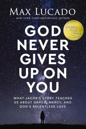 God Never Gives Up on You: What Jacob's Story Teaches Us About Grace, Mercy, and God's Relentless Love Hardcover  September 12, 2023