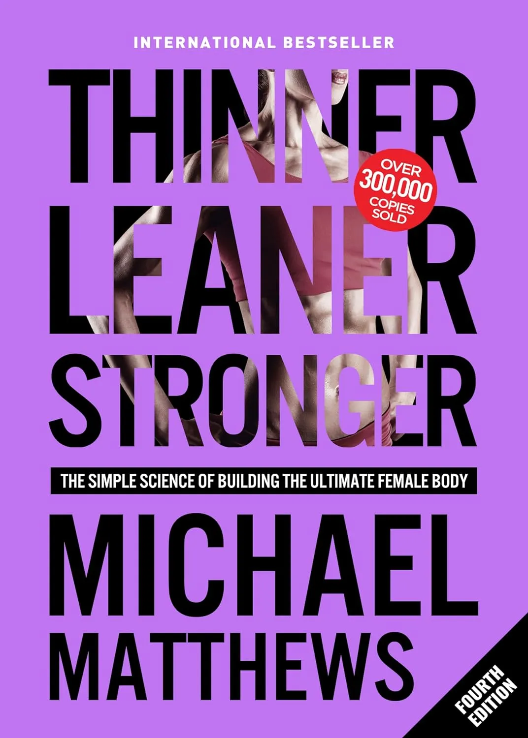 Thinner Leaner Stronger: The Simple Science of Building the Ultimate Female Body Paperback  April 12, 2019
